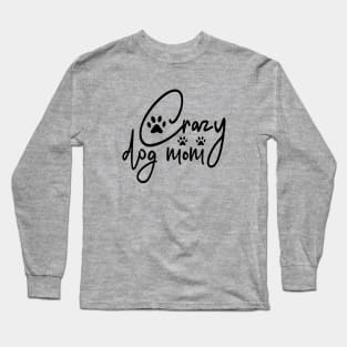 "Crazy Dog Mom" Design! Long Sleeve T-Shirt